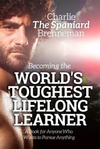 Becoming the World's Toughest Life-Long Learner by Charlie Brenneman